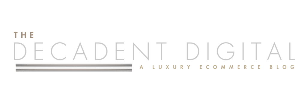 The Decadent Digital - A Luxury Ecommerce Blog - By Brave Media Inc.